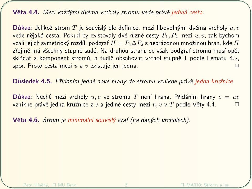 sud і. Na druhou stranu se v 0 8ak podgraf stromu mus op їt skl dat z komponent strom 0 1, a tud 0 6 obsahovat vrchol stupn ї 1 podle Lematu 4.2, spor. Proto cesta mezi u a v existuje jen jedna.
