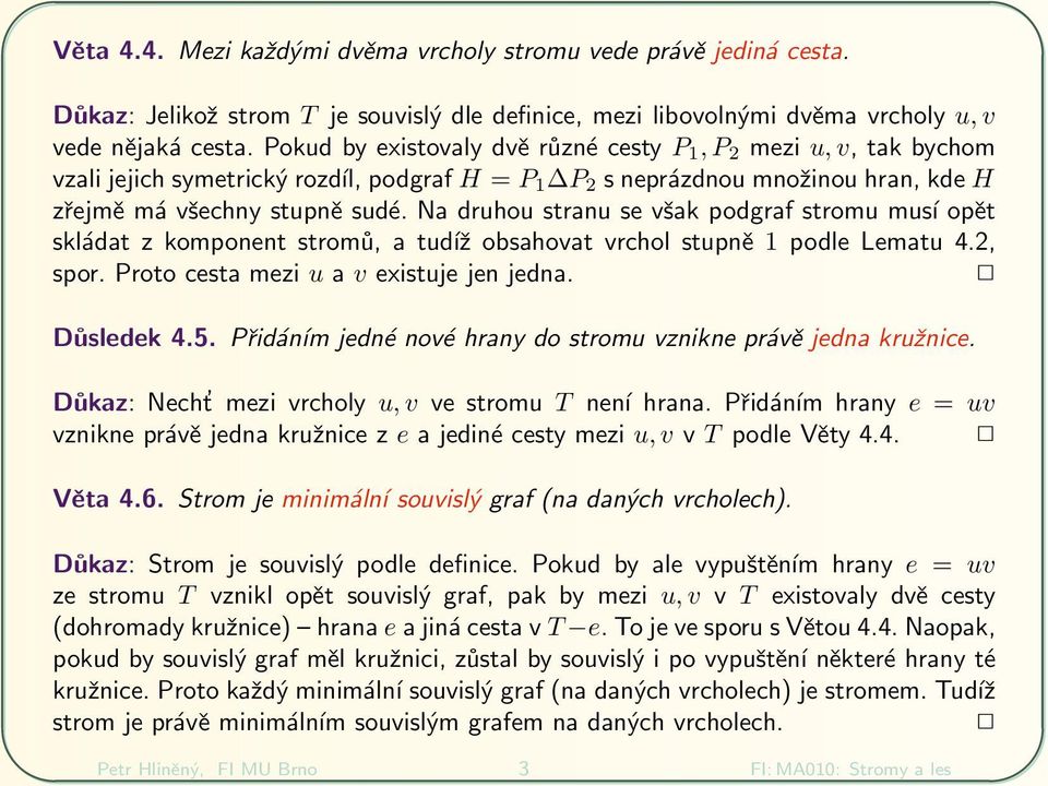 sud і. Na druhou stranu se v 0 8ak podgraf stromu mus op їt skl dat z komponent strom 0 1, a tud 0 6 obsahovat vrchol stupn ї 1 podle Lematu 4.2, spor. Proto cesta mezi u a v existuje jen jedna.