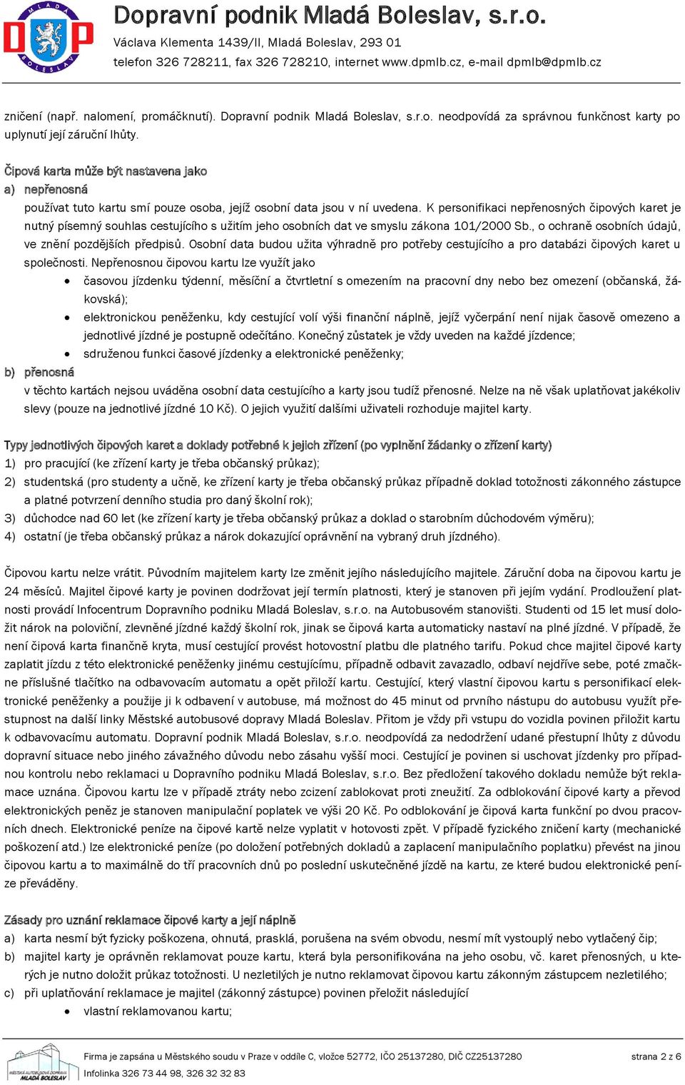 K personifikaci nepřenosných čipových karet je nutný písemný souhlas cestujícího s užitím jeho osobních dat ve smyslu zákona 101/2000 Sb., o ochraně osobních údajů, ve znění pozdějších předpisů.