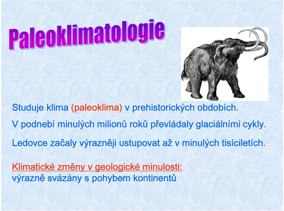 Ledovce začaly výrazněji ustupovat až v minulých tisíciletích.