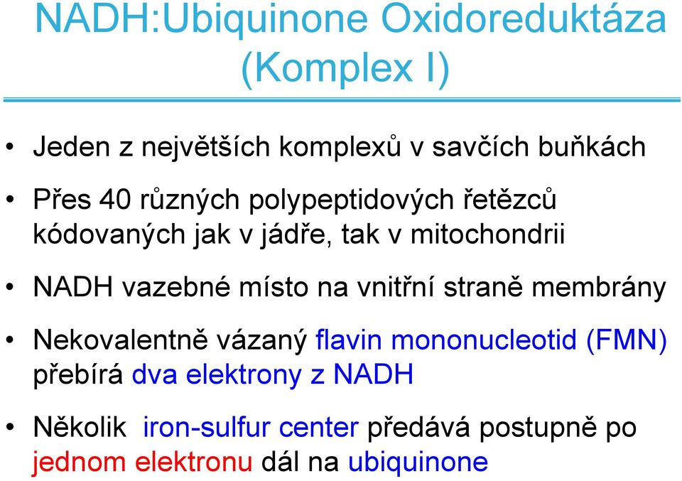 místo na vnitřní straně membrány Nekovalentně vázaný flavin mononucleotid (FMN) přebírá dva