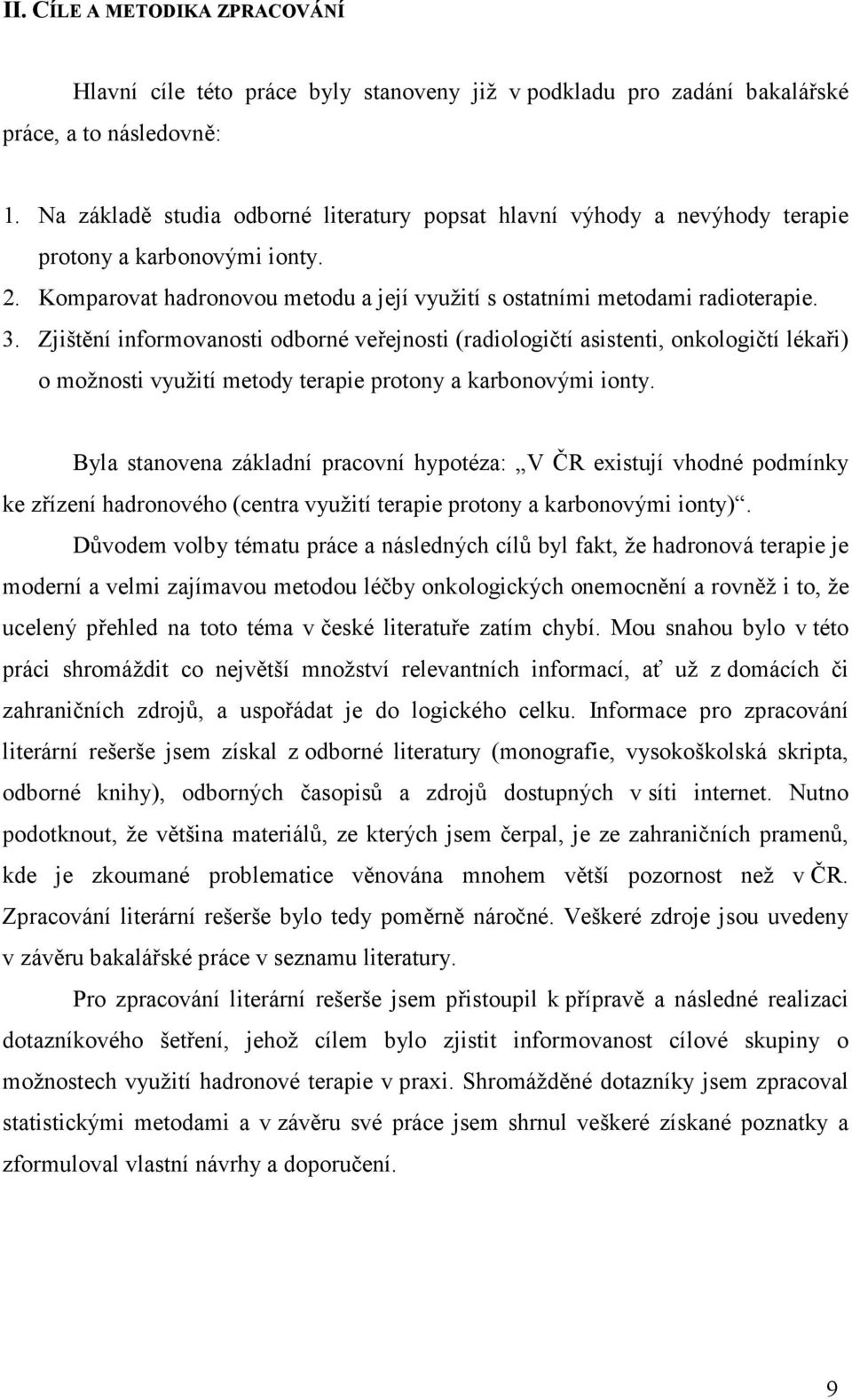 Zjištění informovanosti odborné veřejnosti (radiologičtí asistenti, onkologičtí lékaři) o možnosti využití metody terapie protony a karbonovými ionty.