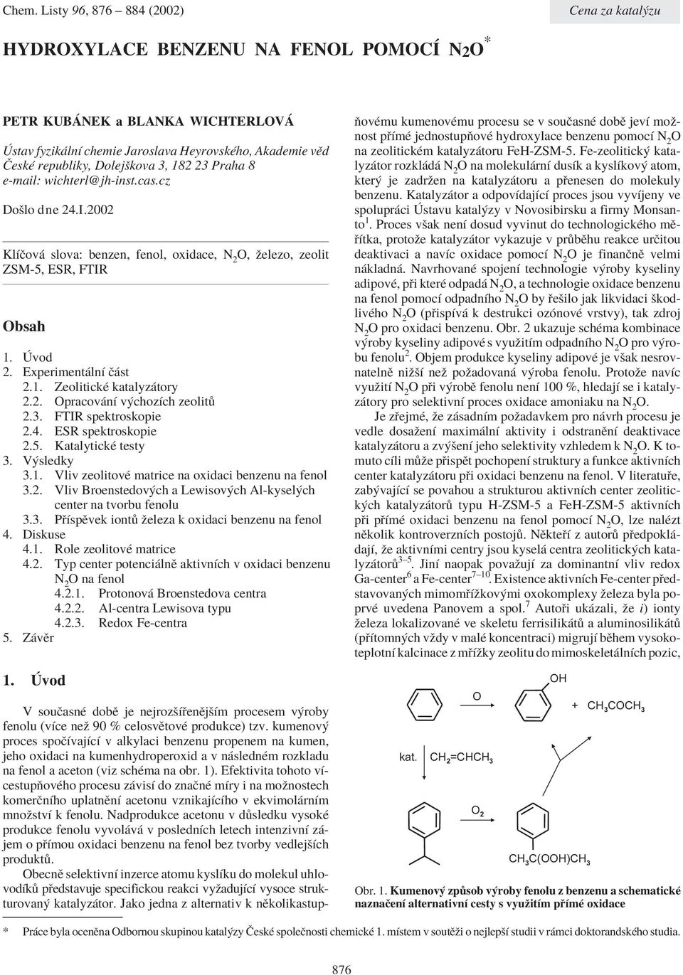 3. FTIR spektroskopie 2.4. ESR spektroskopie 2.5. Katalytick 6 testy 3. V 1sledky 3.1. Vliv zeolitov 6 matrice na oxidaci benzenu na fenol 3.2. Vliv Broenstedov 1ch a Lewisov 1ch Al-kysel 1ch center na tvorbu fenolu 3.