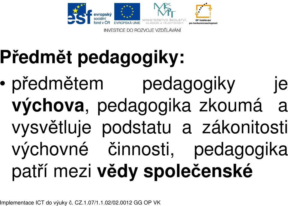 vysvětluje podstatu a zákonitosti