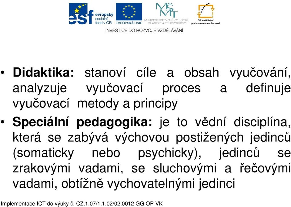 disciplína, která se zabývá výchovou postižených jedinců (somaticky nebo