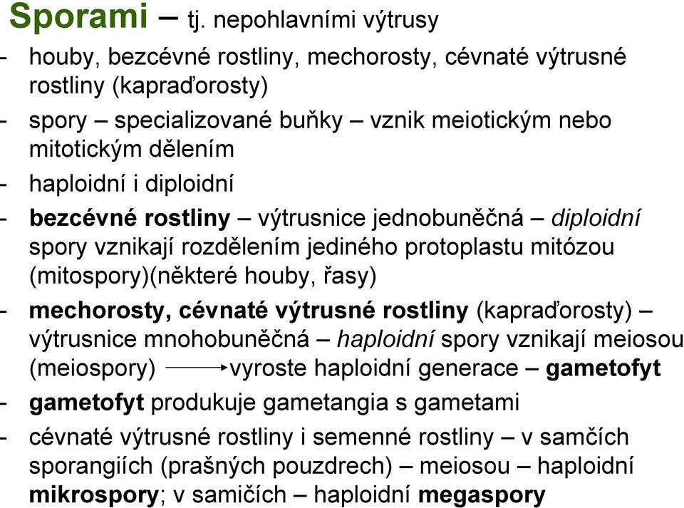 haploidní i diploidní - bezcévné rostliny výtrusnice jednobuněčná diploidní spory vznikají rozdělením jediného protoplastu mitózou (mitospory)(některé houby, řasy) -