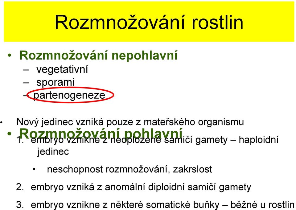 Rozmnožování embryo vznikne z neoplozené pohlavní samičí gamety haploidní jedinec