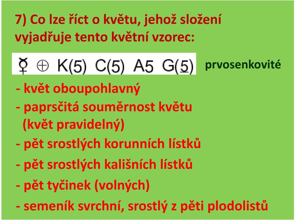 pravidelný) - pět srostlých korunních lístků - pět srostlých kališních