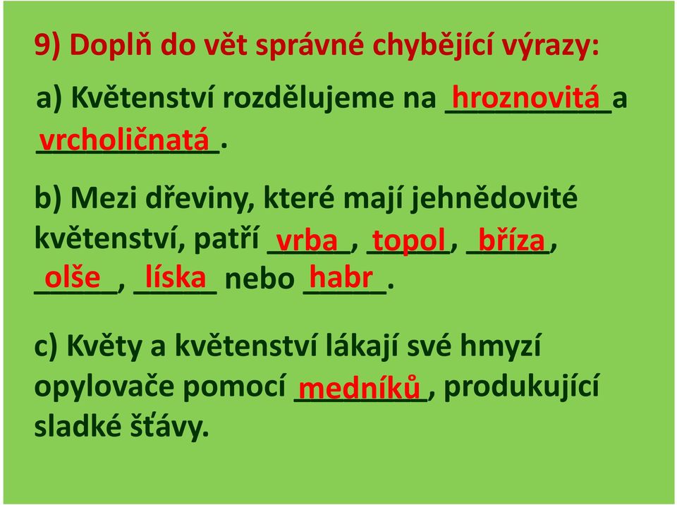 vrcholičnatá b) Mezi dřeviny, které mají jehnědovité květenství, patří,