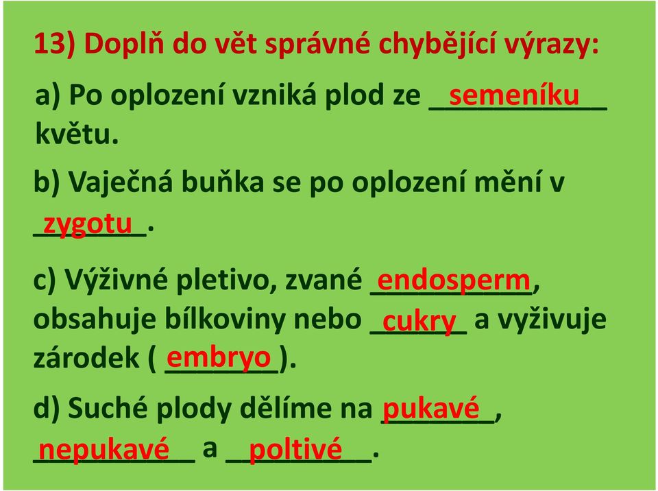 zygotu c) Výživné pletivo, zvané, endosperm obsahuje bílkoviny nebo