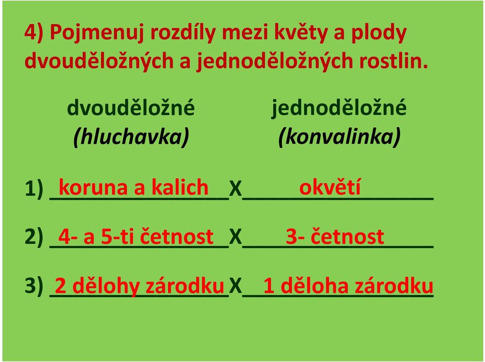 dvouděložné (hluchavka) jednoděložné (konvalinka) 1) X