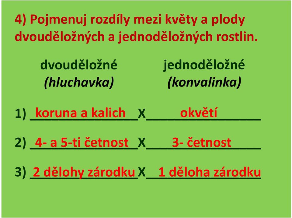 dvouděložné (hluchavka) jednoděložné (konvalinka) 1) X