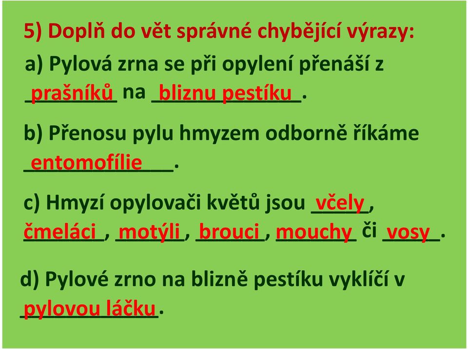 bliznu pestíku b) Přenosu pylu hmyzem odborně říkáme.