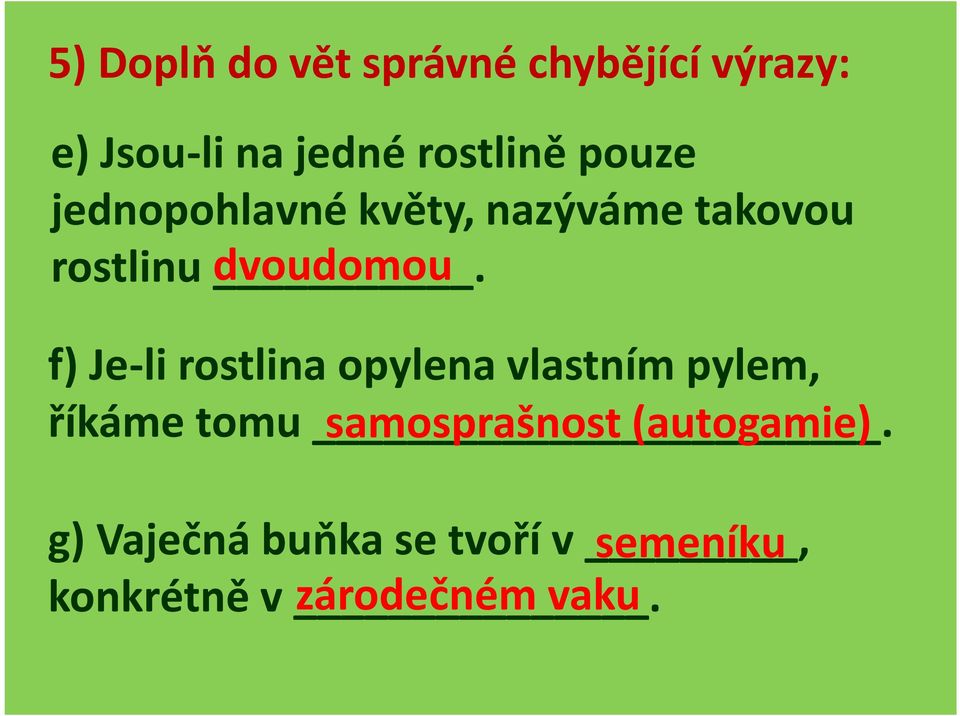 dvoudomou f) Je-li rostlina opylena vlastním pylem, říkáme tomu.