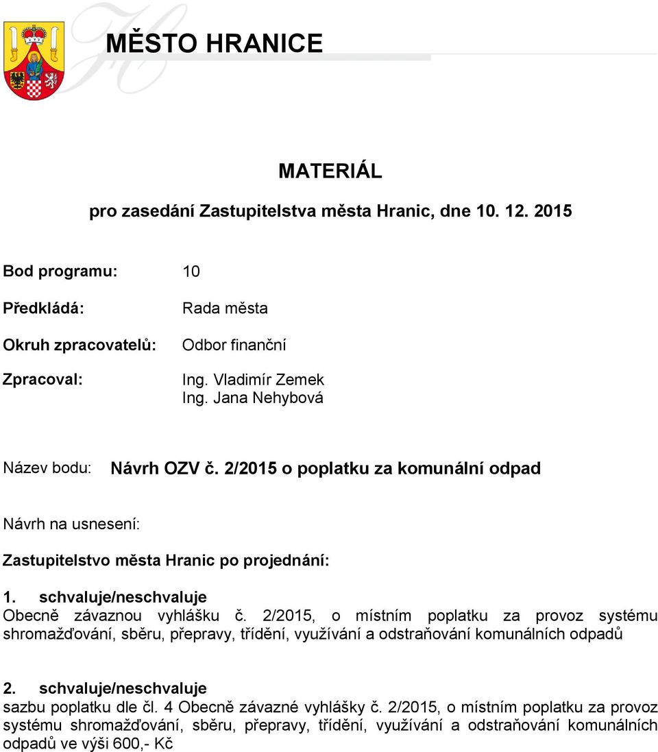 schvaluje/neschvaluje Obecně závaznou vyhlášku č. 2/2015, o místním poplatku za provoz systému shromažďování, sběru, přepravy, třídění, využívání a odstraňování komunálních odpadů 2.