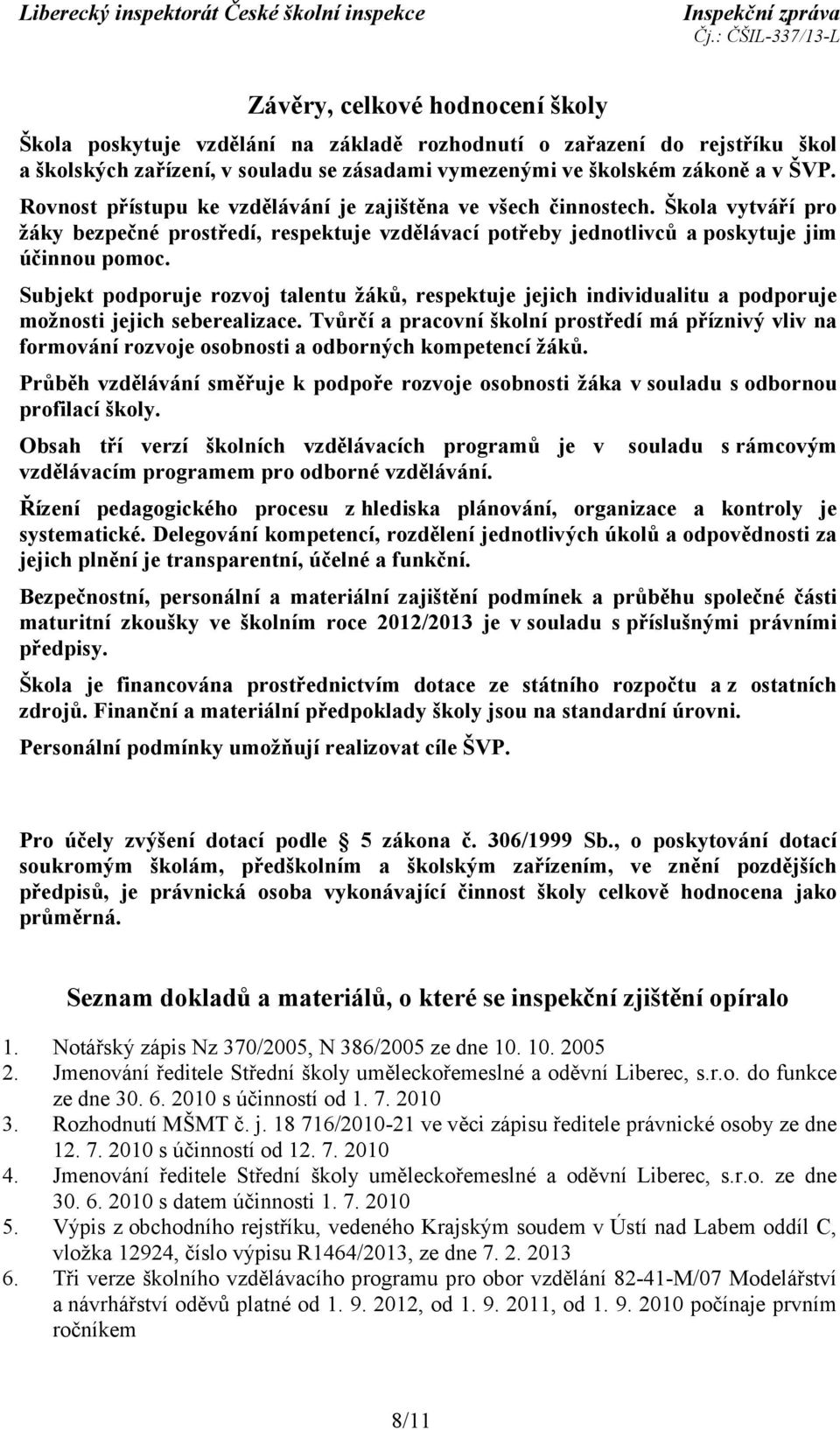 Subjekt podporuje rozvoj talentu žáků, respektuje jejich individualitu a podporuje možnosti jejich seberealizace.
