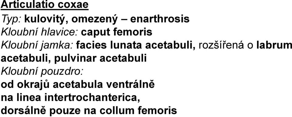 labrum acetabuli, pulvinar acetabuli Kloubní pouzdro: od okrajů