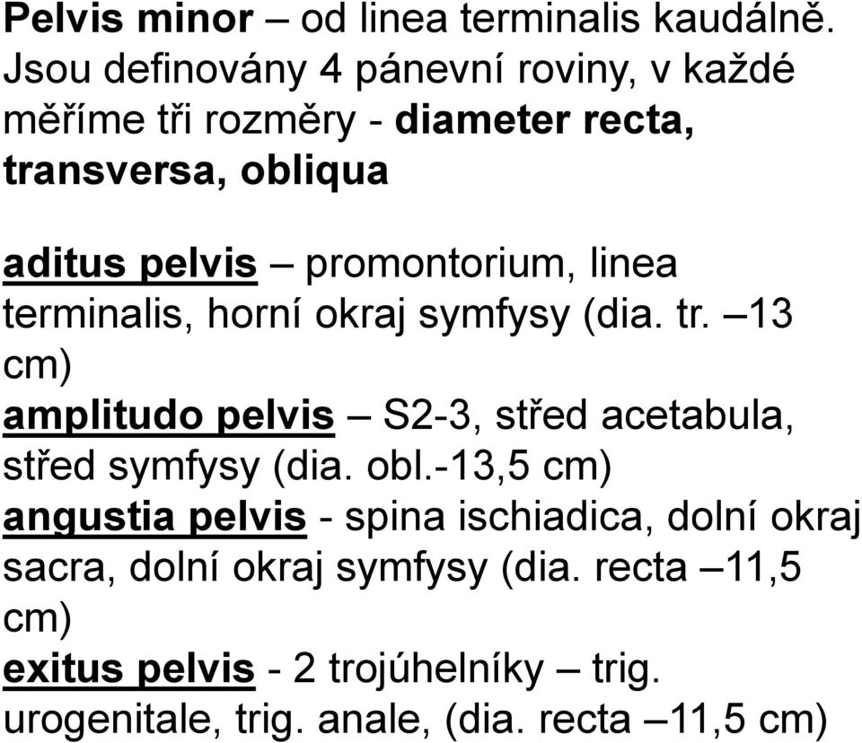 promontorium, linea terminalis, horní okraj symfysy (dia. tr.