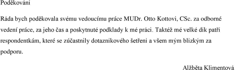 za odborné vedení práce, za jeho čas a poskytnuté podklady k mé práci.