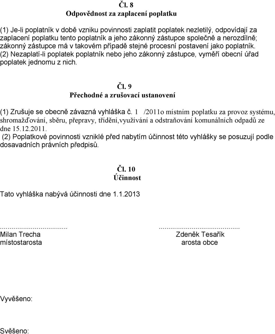 Čl. 9 Přechodné a zrušovací ustanovení (1) Zrušuje se obecně závazná vyhláška č.