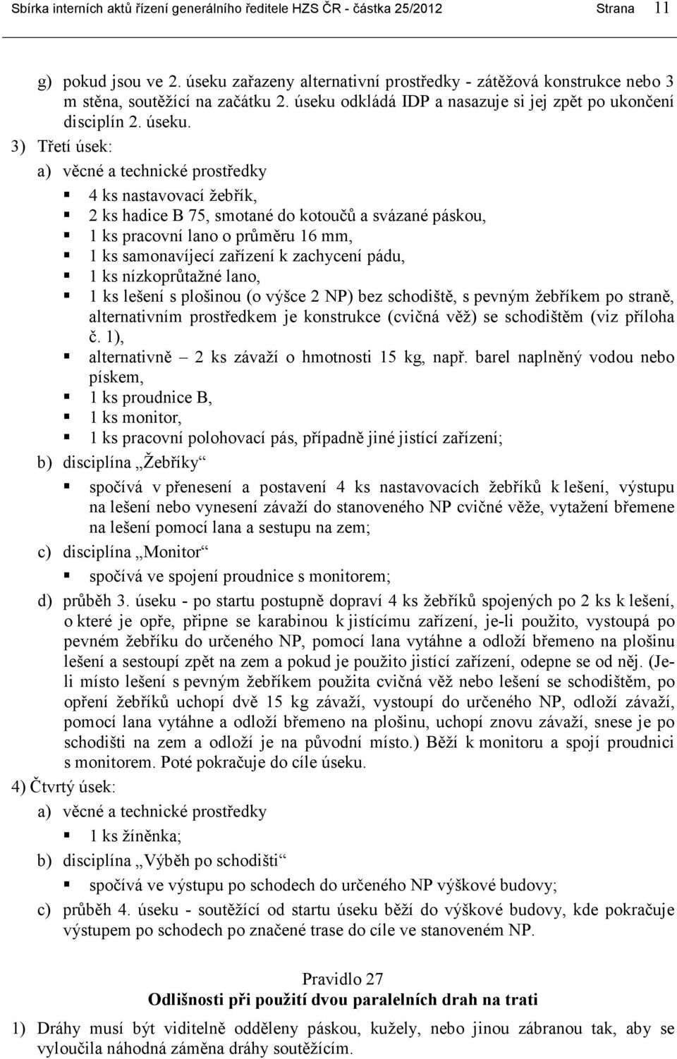 odkládá IDP a nasazuje si jej zpět po ukončení disciplín 2. úseku.