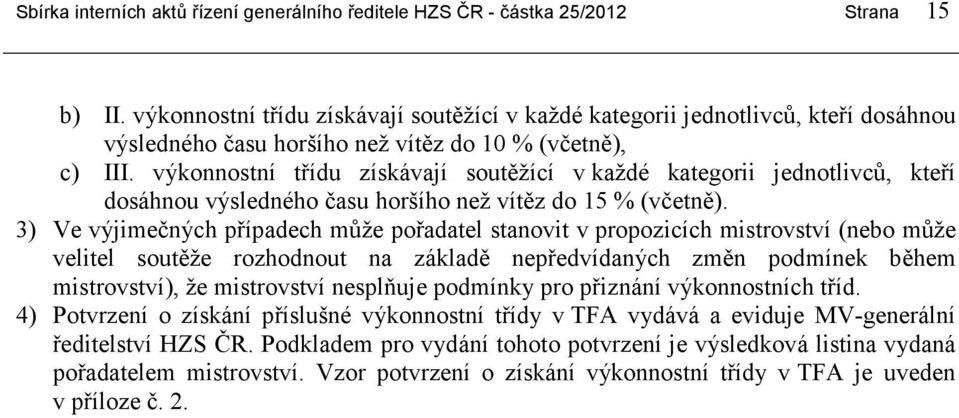výkonnostní třídu získávají soutěžící v každé kategorii jednotlivců, kteří dosáhnou výsledného času horšího než vítěz do 15 % (včetně).
