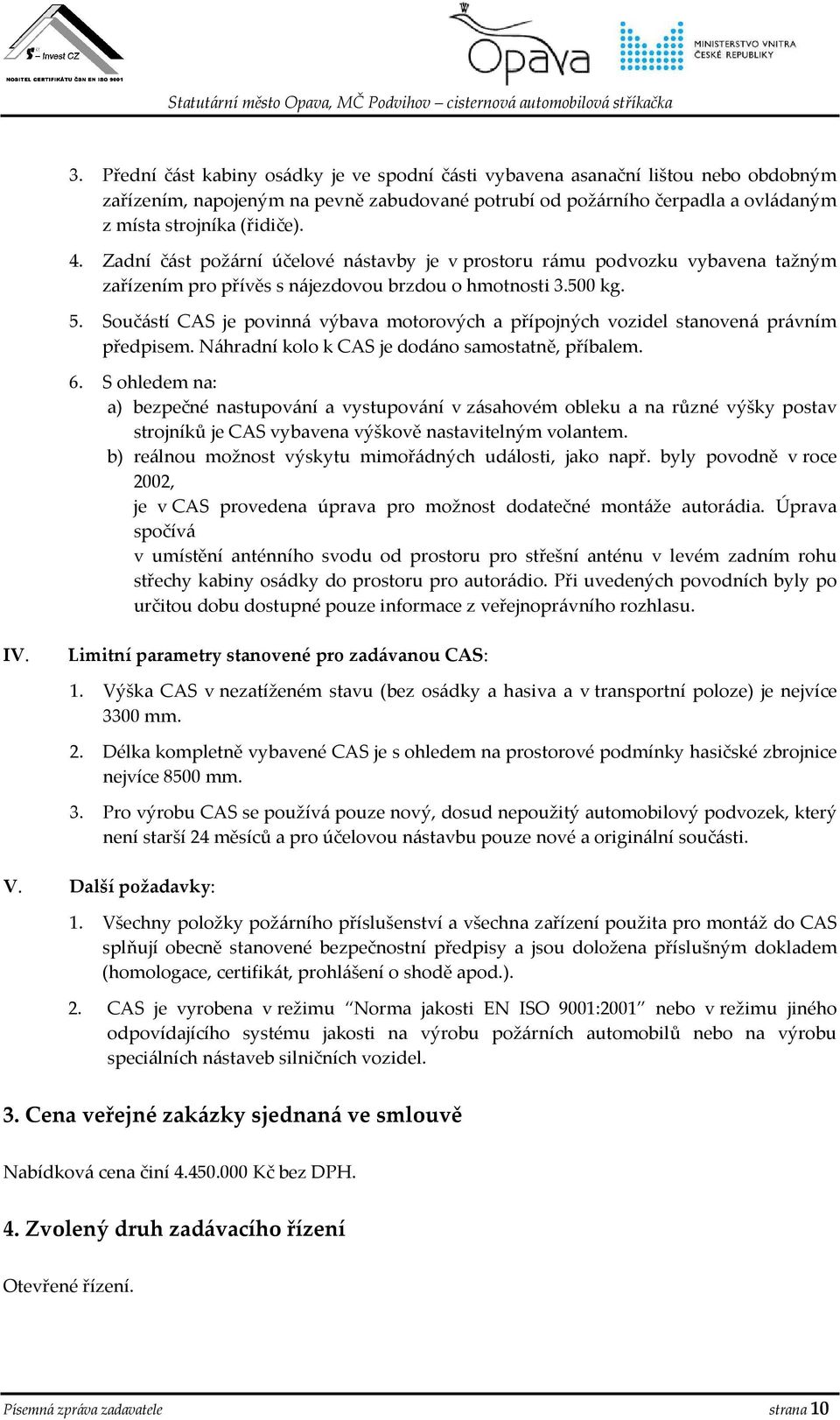 Součástí CAS je povinná výbava motorových a přípojných vozidel stanovená právním předpisem. Náhradní kolo k CAS je dodáno samostatně, příbalem. 6.