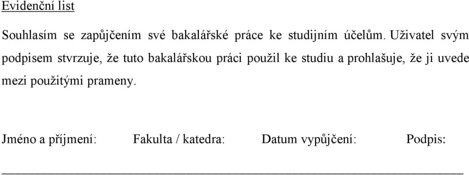 Uživatel svým podpisem stvrzuje, že tuto bakalářskou práci použil
