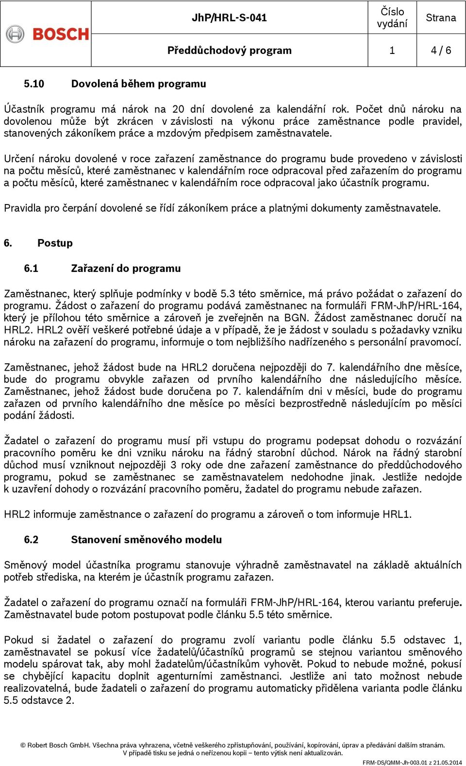 Určení nároku dovolené v roce zařazení zaměstnance do programu bude provedeno v závislosti na počtu měsíců, které zaměstnanec v kalendářním roce odpracoval před zařazením do programu a počtu měsíců,