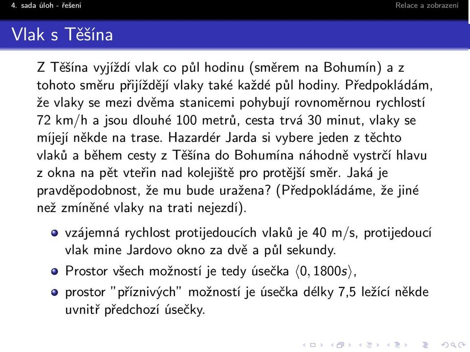 Hazardér Jarda si vybere jeden z těchto vlaků a během cesty z Těšína do Bohumína náhodně vystrčí hlavu zoknanapětvteřinnadkolejištěproprotějšísměr.