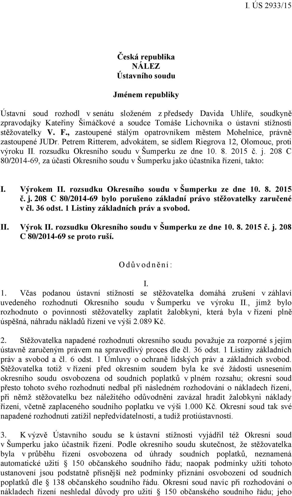 rozsudku Okresního soudu v Šumperku ze dne 10. 8. 2015 č. j. 208 C 80/2014-69, za účasti Okresního soudu v Šumperku jako účastníka řízení, takto: I. Výrokem II.