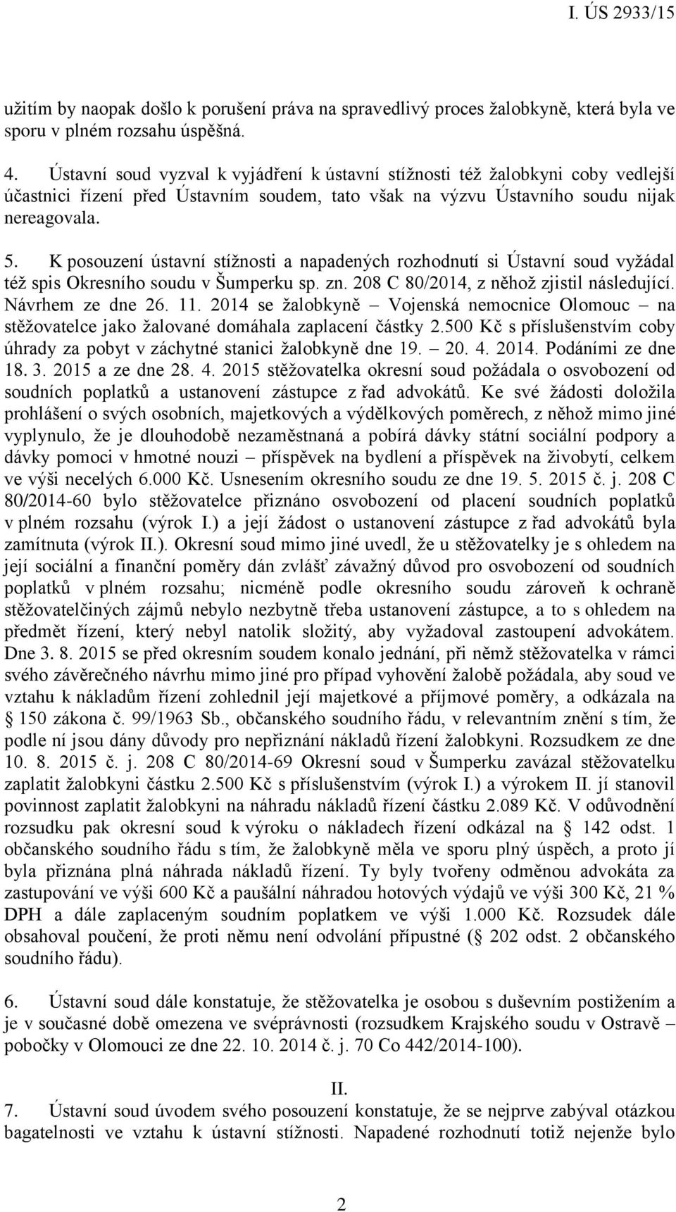 K posouzení ústavní stížnosti a napadených rozhodnutí si Ústavní soud vyžádal též spis Okresního soudu v Šumperku sp. zn. 208 C 80/2014, z něhož zjistil následující. Návrhem ze dne 26. 11.