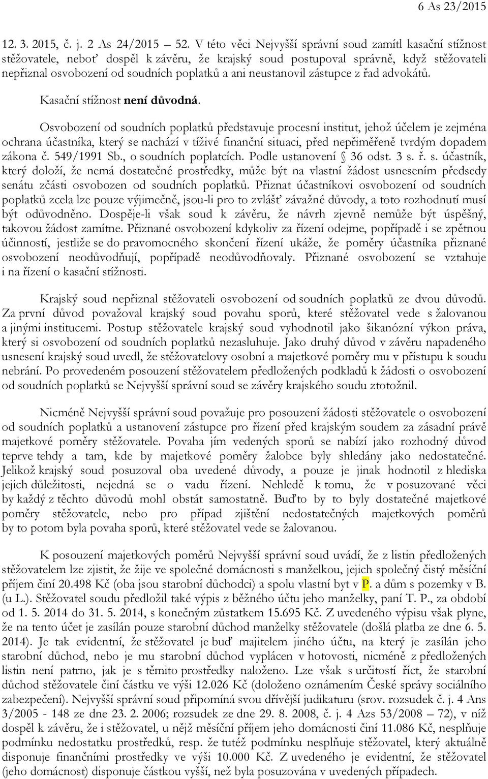 neustanovil zástupce z řad advokátů. Kasační stížnost není důvodná.