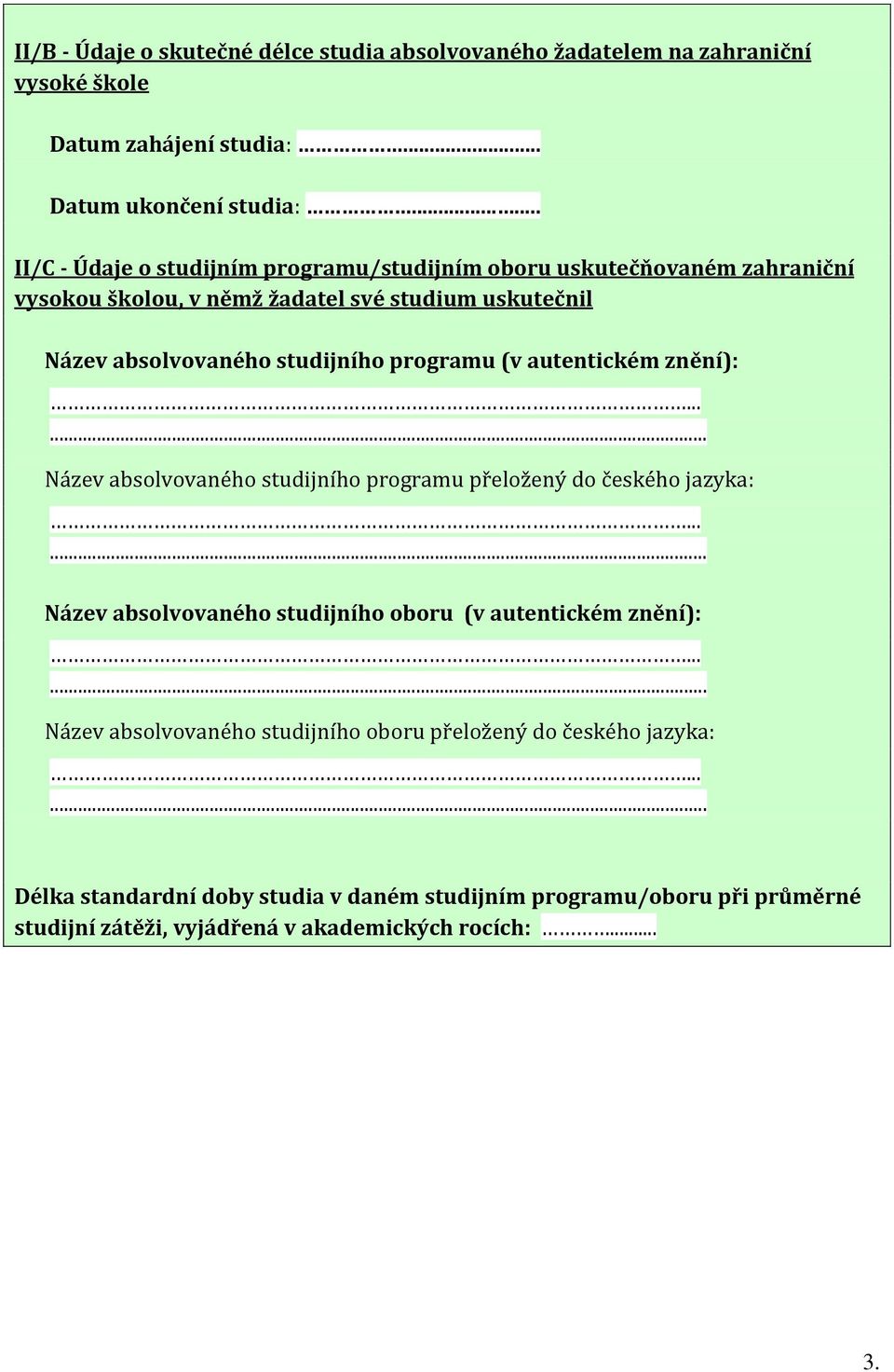 studijního programu (v autentickém znění): Název absolvovaného studijního programu přeložený do českého jazyka: Název absolvovaného studijního oboru (v autentickém