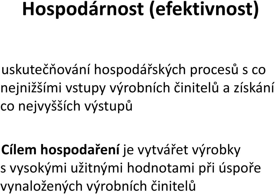 nejvyšších výstupů Cílem hospodaření je vytvářet výrobky