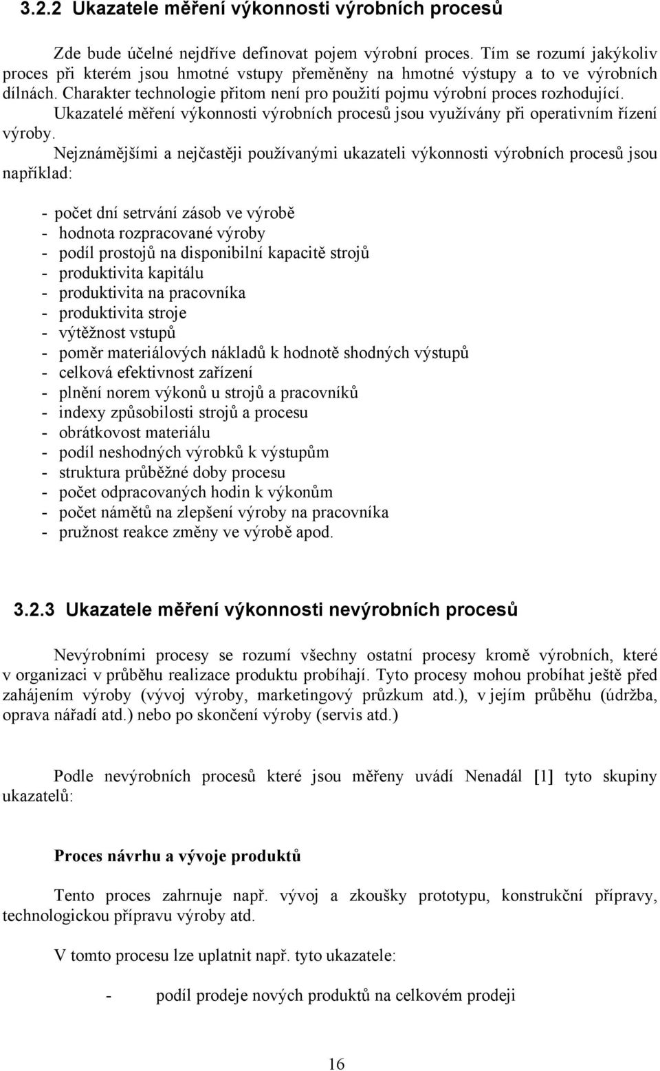 Ukazatelé měření výkonnosti výrobních procesů jsou využívány při operativním řízení výroby.