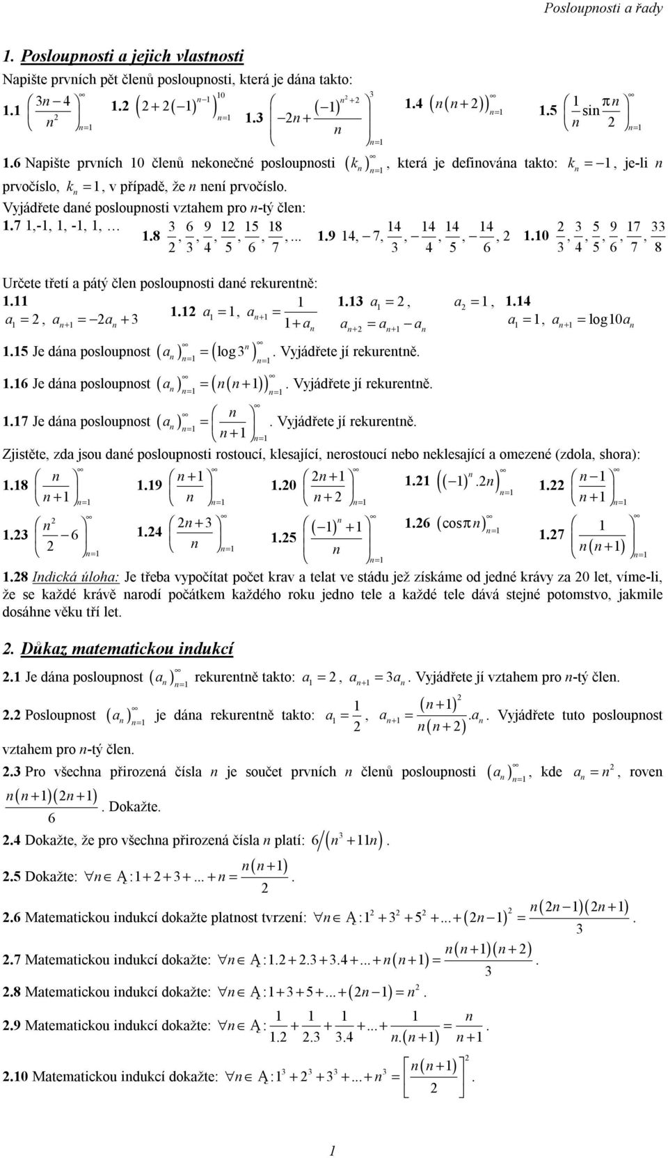 posloupost ( log ) 6 Je dá posloupost ( ) ( ) + + Vyjádřete jí rekuretě + Vyjádřete jí rekuretě 7 Je dá posloupost ( ) + Vyjádřete jí rekuretě 7,,,,, 6 7 8, log0 + Zjistěte, zd jsou dé poslouposti