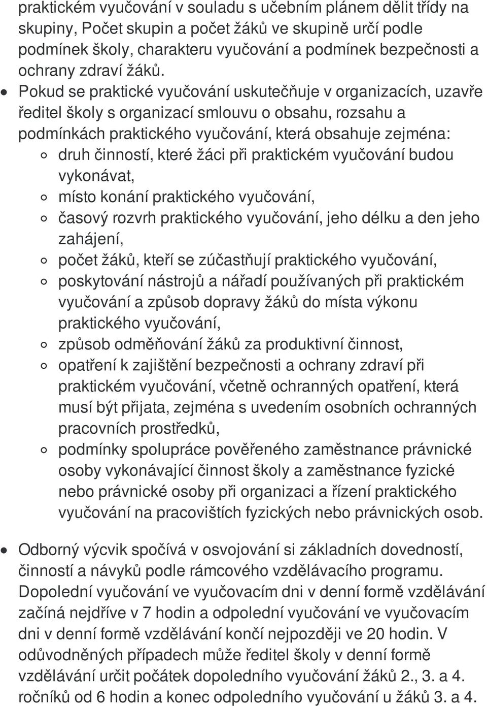 které žáci při praktickém vyučování budou vykonávat, místo konání praktického vyučování, časový rozvrh praktického vyučování, jeho délku a den jeho zahájení, počet žáků, kteří se zúčastňují