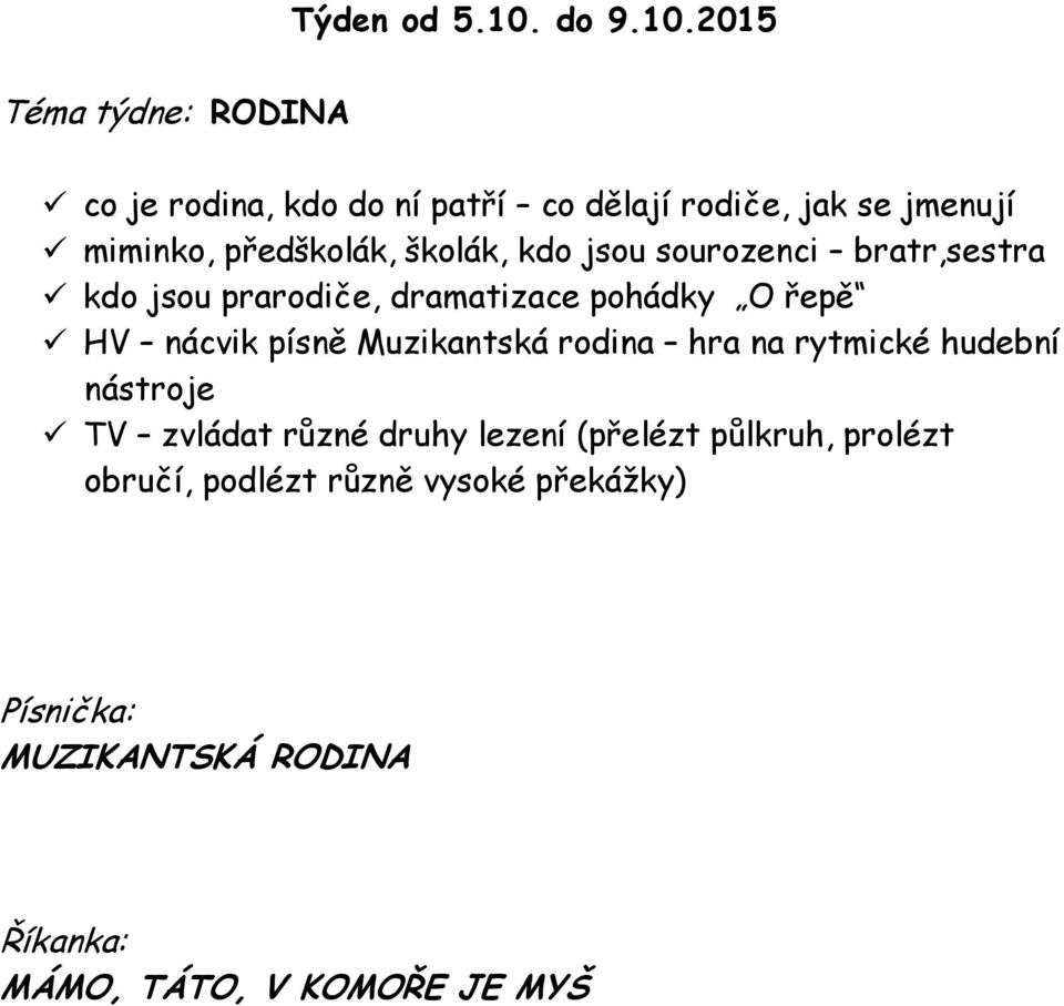 2015 Téma týdne: RODINA co je rodina, kdo do ní patří co dělají rodiče, jak se jmenují miminko, předškolák,