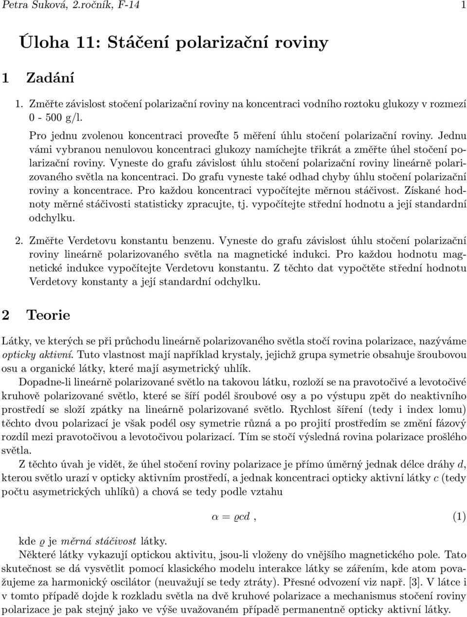 Vyneste do grafu závislost úhlu stočení polarizační roviny lineárně polarizovaného světla na koncentraci. Do grafu vyneste také odhad chyby úhlu stočení polarizační roviny a koncentrace.