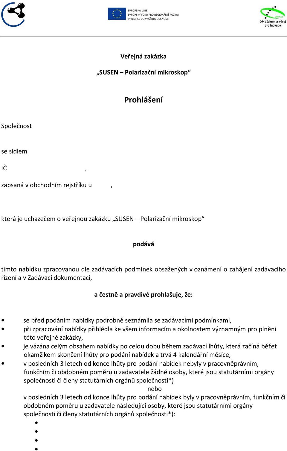 zadávacími podmínkami, při zpracování nabídky přihlédla ke všem informacím a okolnostem významným pro plnění této veřejné zakázky, je vázána celým obsahem nabídky po celou dobu během zadávací lhůty,