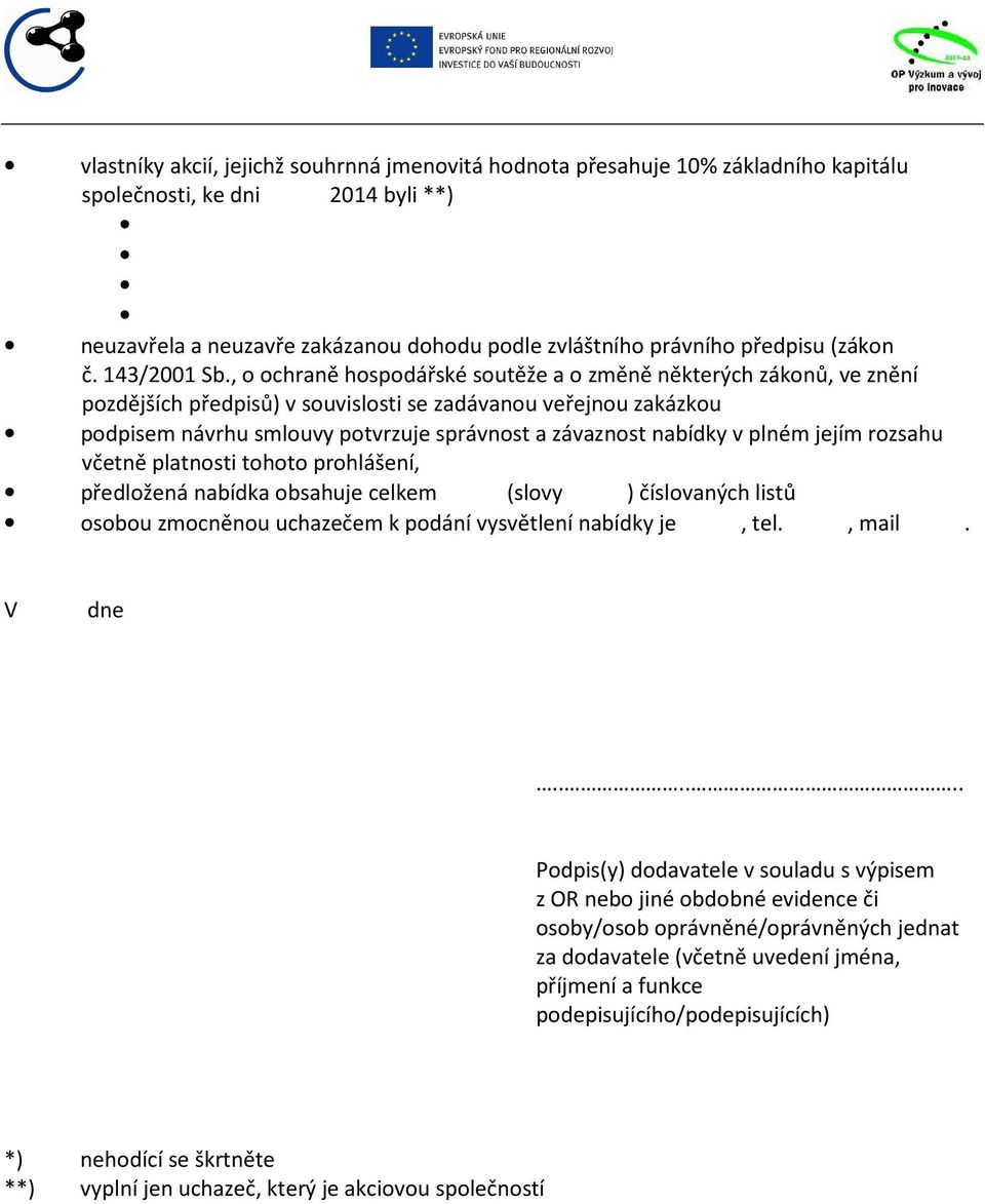 , o ochraně hospodářské soutěže a o změně některých zákonů, ve znění pozdějších předpisů) v souvislosti se zadávanou veřejnou zakázkou podpisem návrhu smlouvy potvrzuje správnost a závaznost nabídky