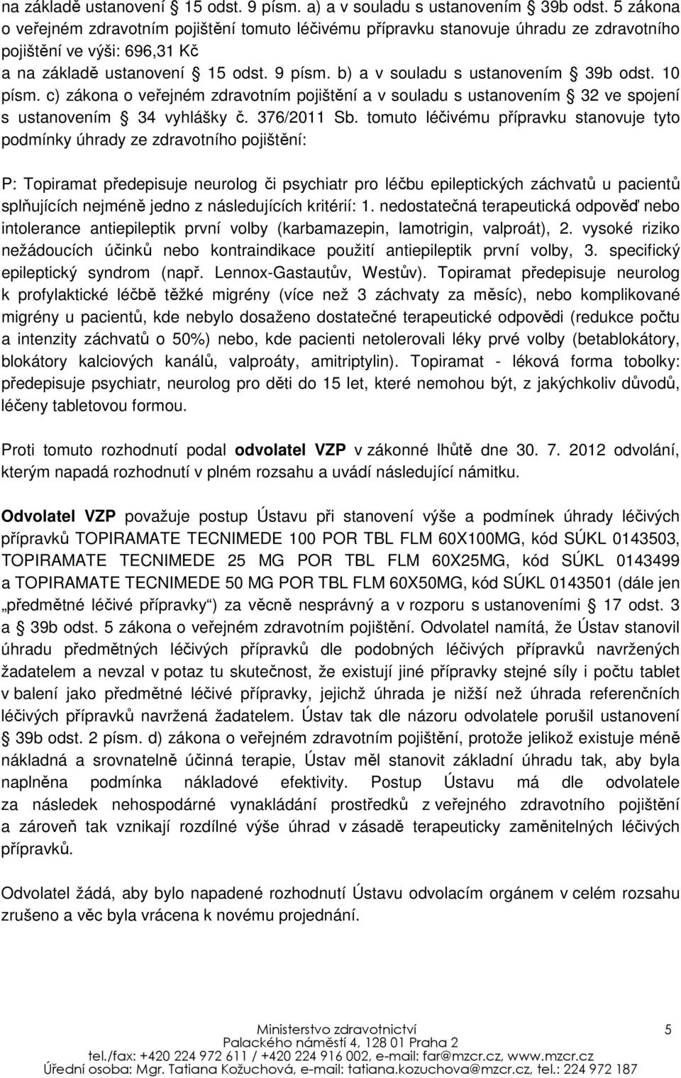 b) a v souladu s ustanovením 39b odst. 10 písm. c) zákona o veřejném zdravotním pojištění a v souladu s ustanovením 32 ve spojení s ustanovením 34 vyhlášky č. 376/2011 Sb.