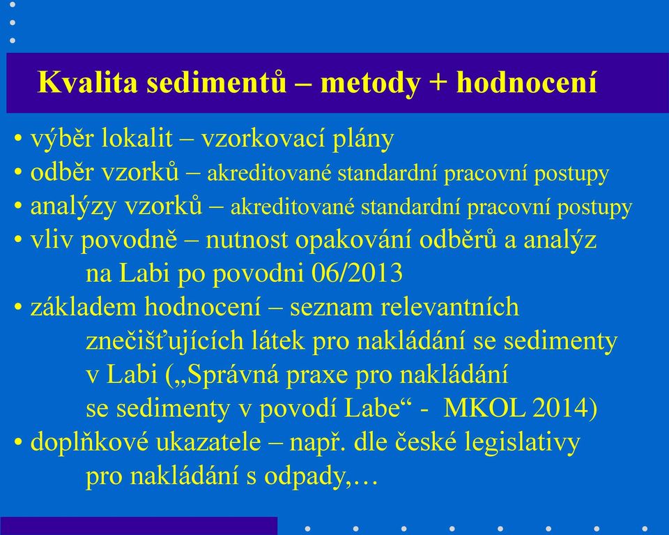 06/2013 základem hodnocení seznam relevantních znečišťujících látek pro nakládání se sedimenty v Labi ( Správná praxe pro