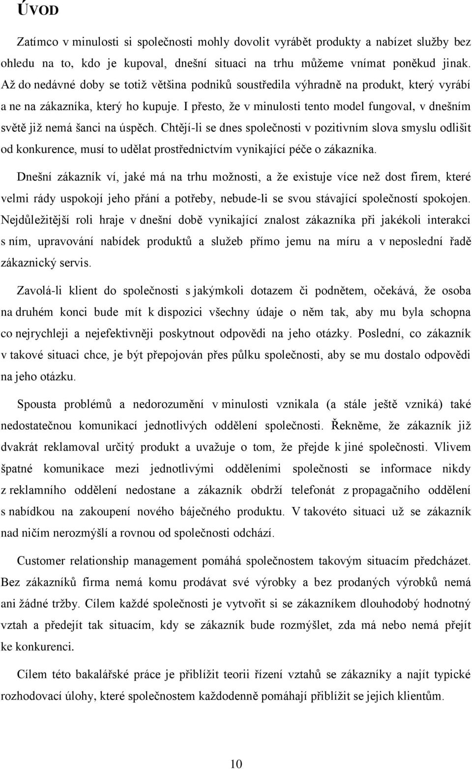 I přesto, že v minulosti tento model fungoval, v dnešním světě již nemá šanci na úspěch.