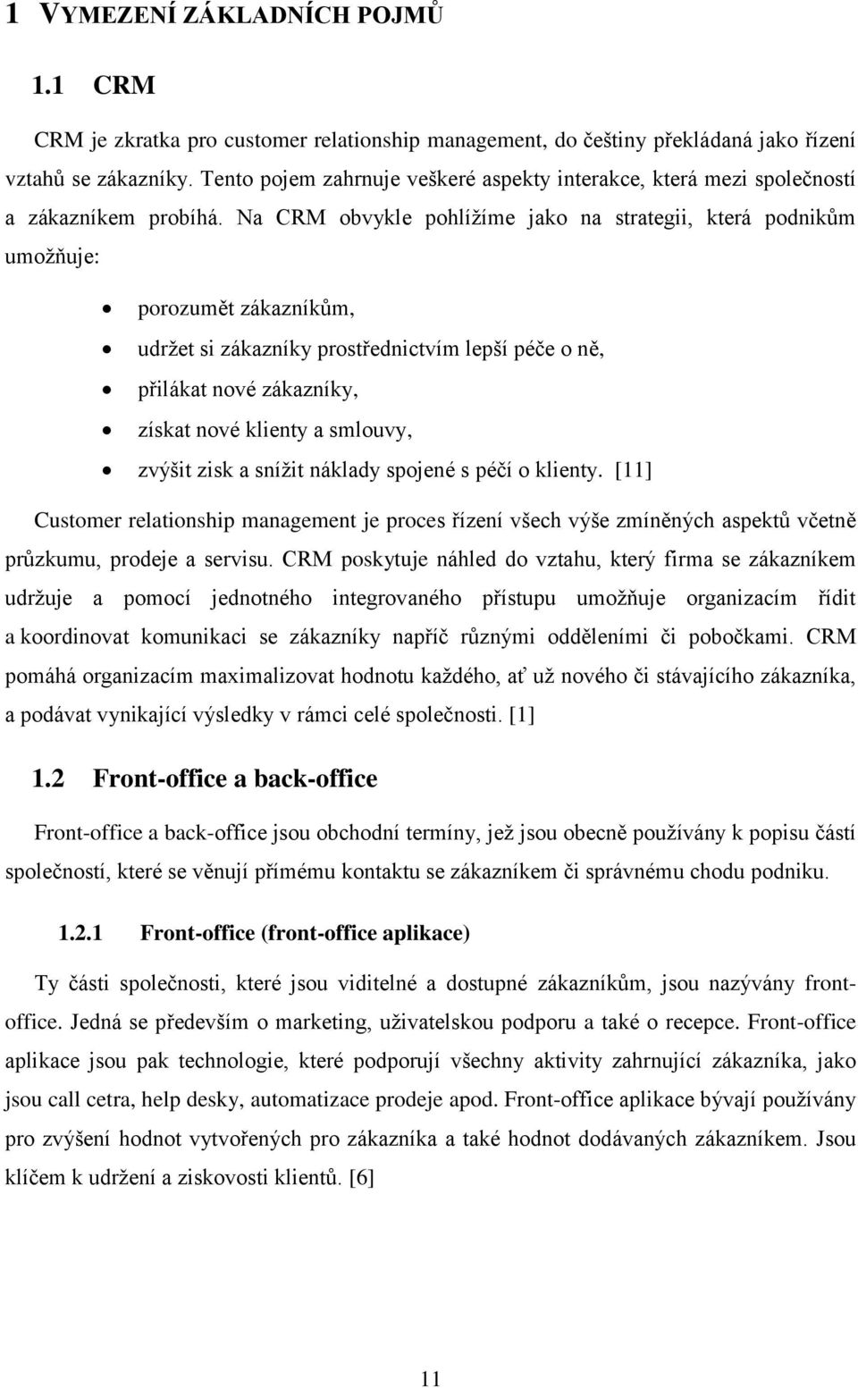 Na CRM obvykle pohlížíme jako na strategii, která podnikům umožňuje: porozumět zákazníkům, udržet si zákazníky prostřednictvím lepší péče o ně, přilákat nové zákazníky, získat nové klienty a smlouvy,