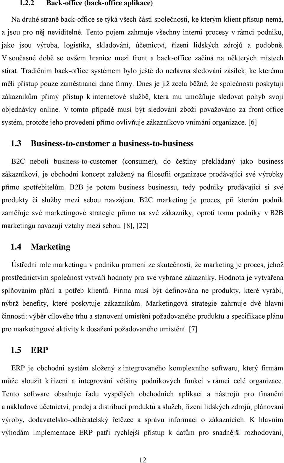 V současné době se ovšem hranice mezi front a back-office začíná na některých místech stírat.