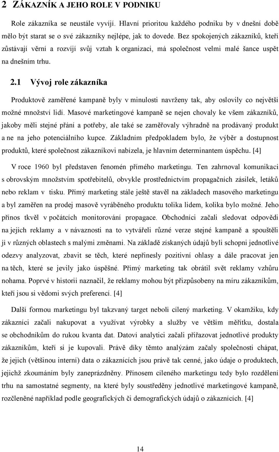 1 Vývoj role zákazníka Produktově zaměřené kampaně byly v minulosti navrženy tak, aby oslovily co největší možné množství lidí.