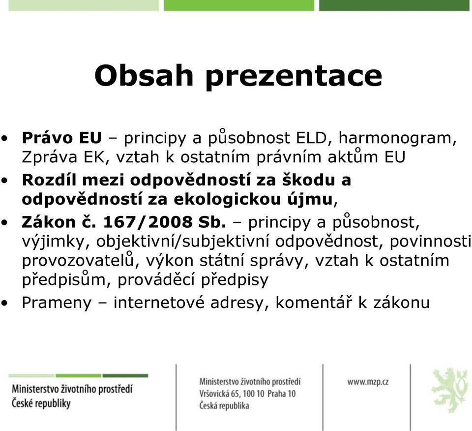 principy a působnost, výjimky, objektivní/subjektivní odpovědnost, povinnosti provozovatelů, výkon
