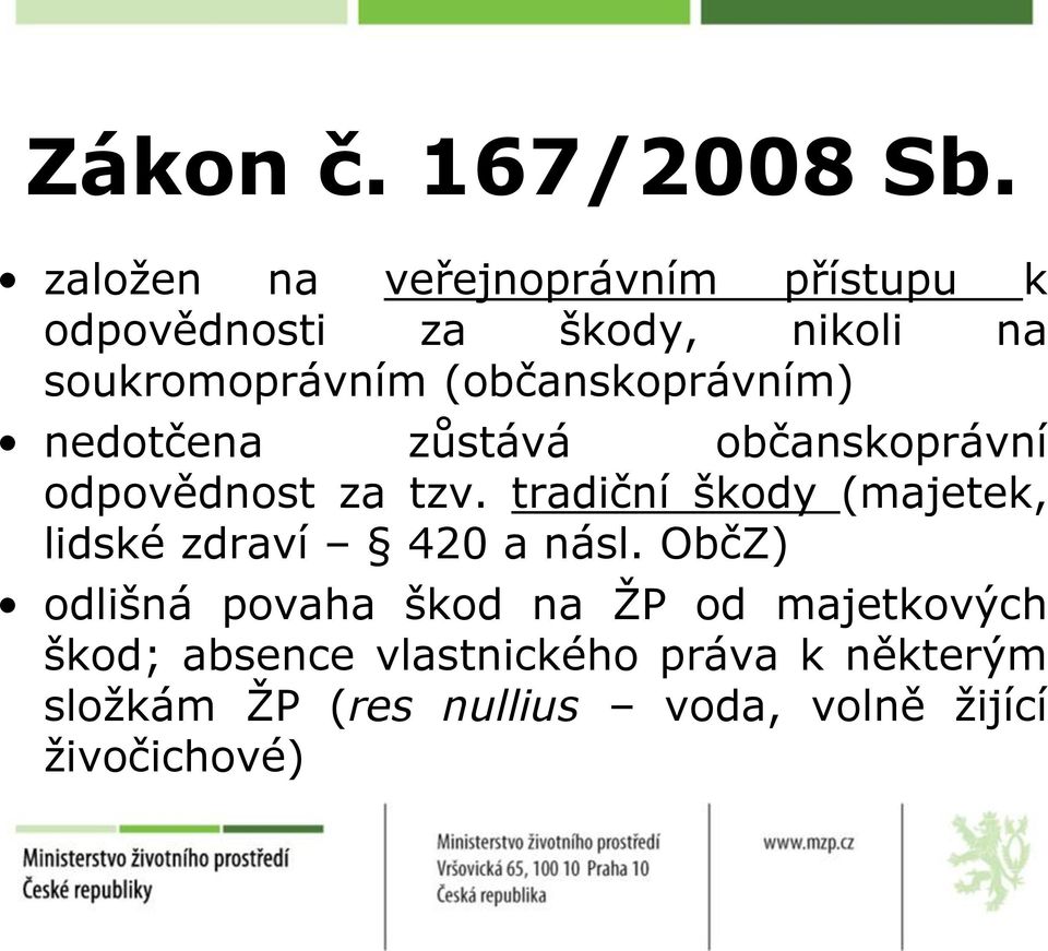 (občanskoprávním) nedotčena zůstává občanskoprávní odpovědnost za tzv.